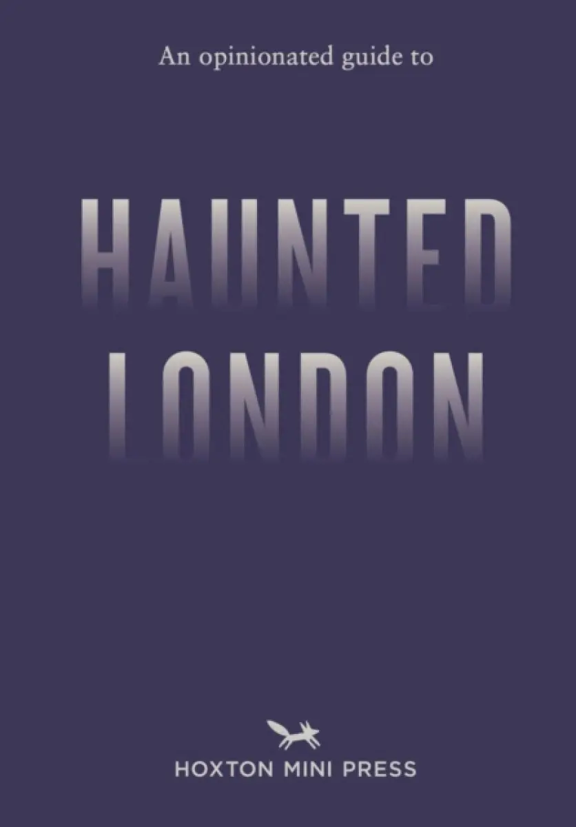 An Opinionated Guide to Haunted London - Ian Simmons