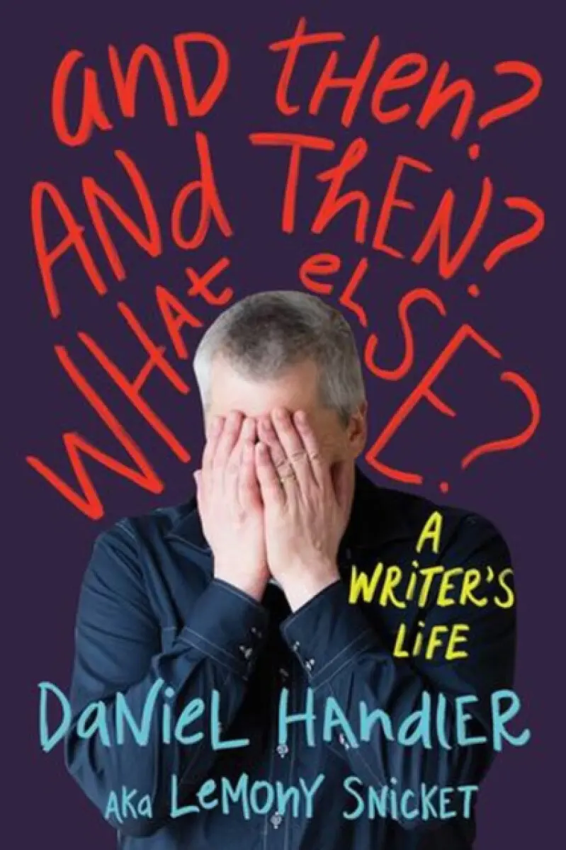 And Then? And Then? What Else? - Lemony Snicket, Daniel Handler