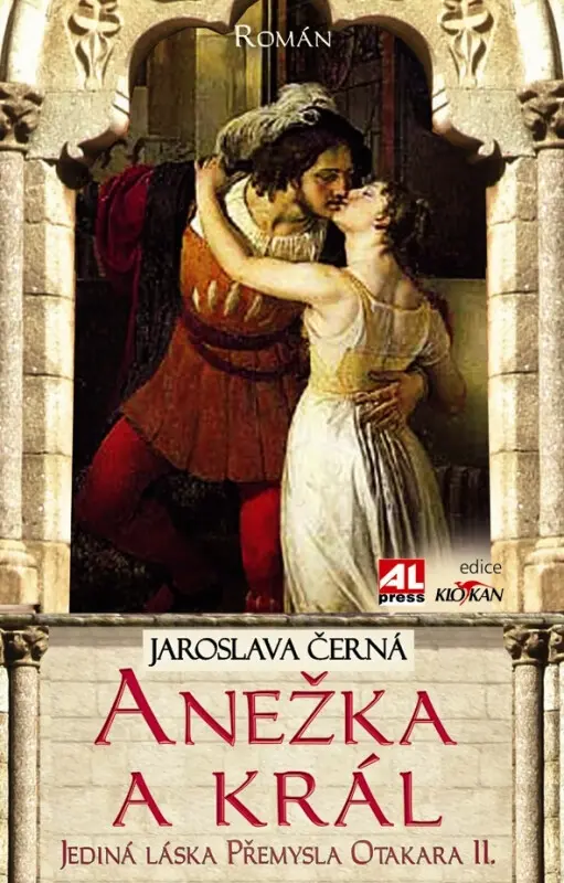 Anežka a král (Jediná láska Přemysla Otakara II.) - Jaroslava Černá