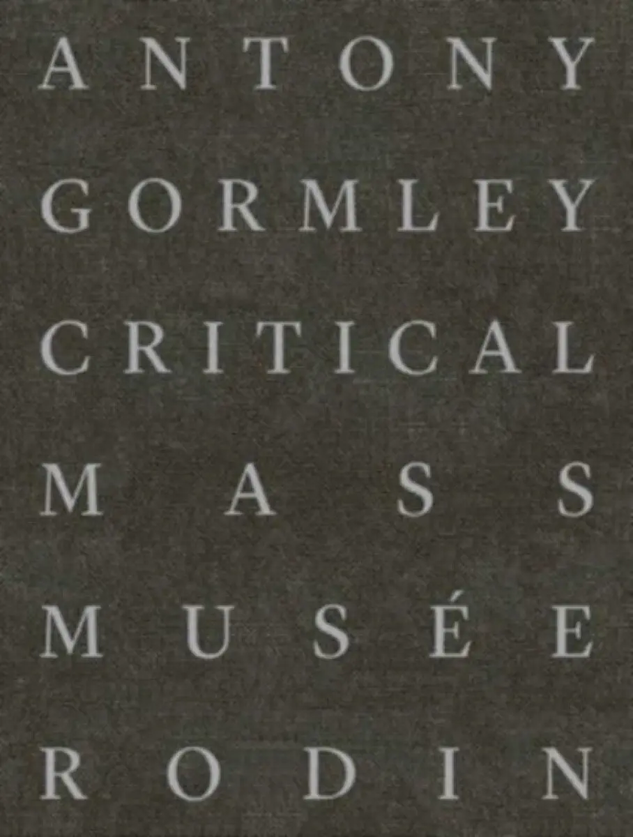 Antony Gormley – Critical Mass - Michael Green, Sophie Biass–fabiani