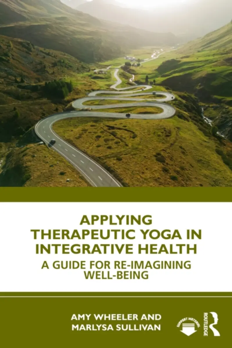 Applying Therapeutic Yoga in Integrative Health - Amy Wheeler, Marlysa Sullivan