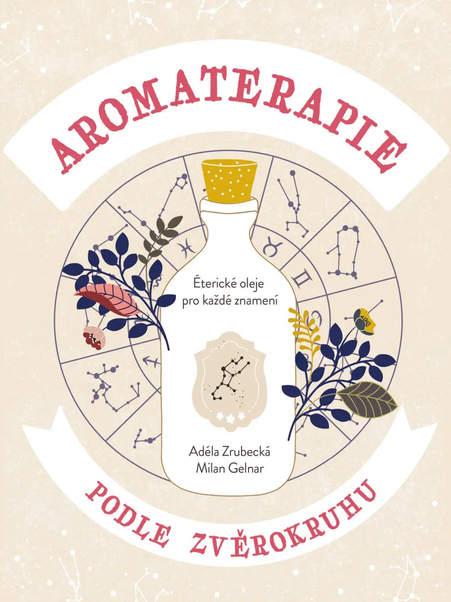 Aromaterapie podle zvěrokruhu - Milan Gelnar, Adéla Zrubecká