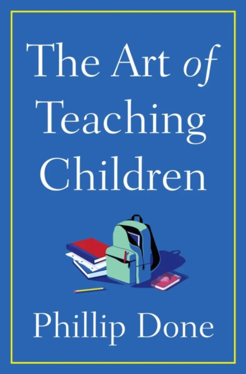 The Art of Teaching Children - Phillip Done
