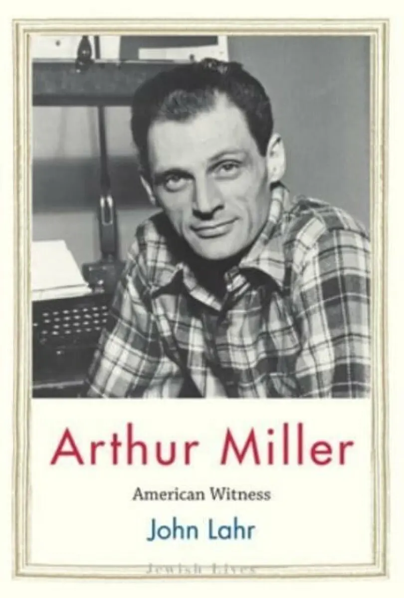 Arthur Miller – American Witness - John Lahr