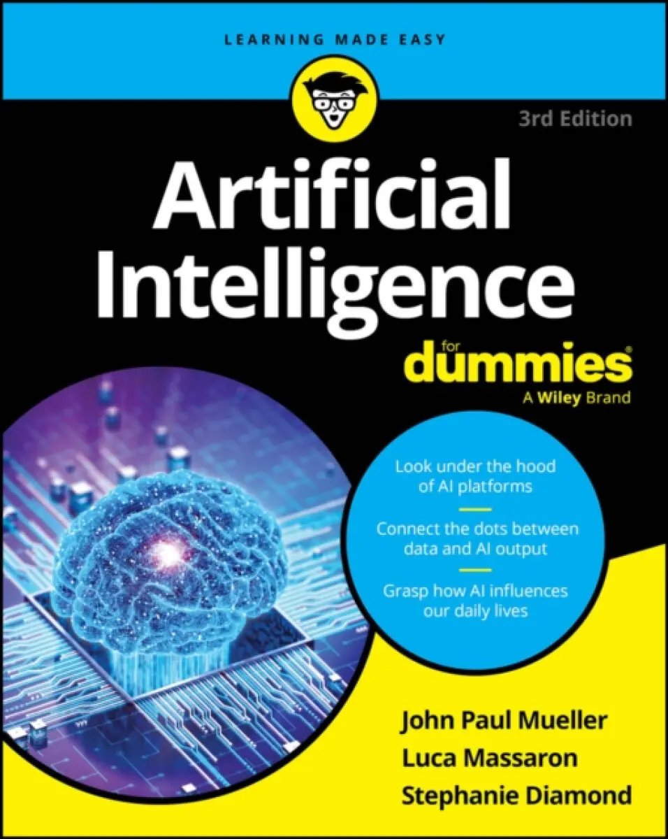 Artificial Intelligence For Dummies, 3rd Edition - John Paul Mueller, Luca Massaron, Stephanie Diamond
