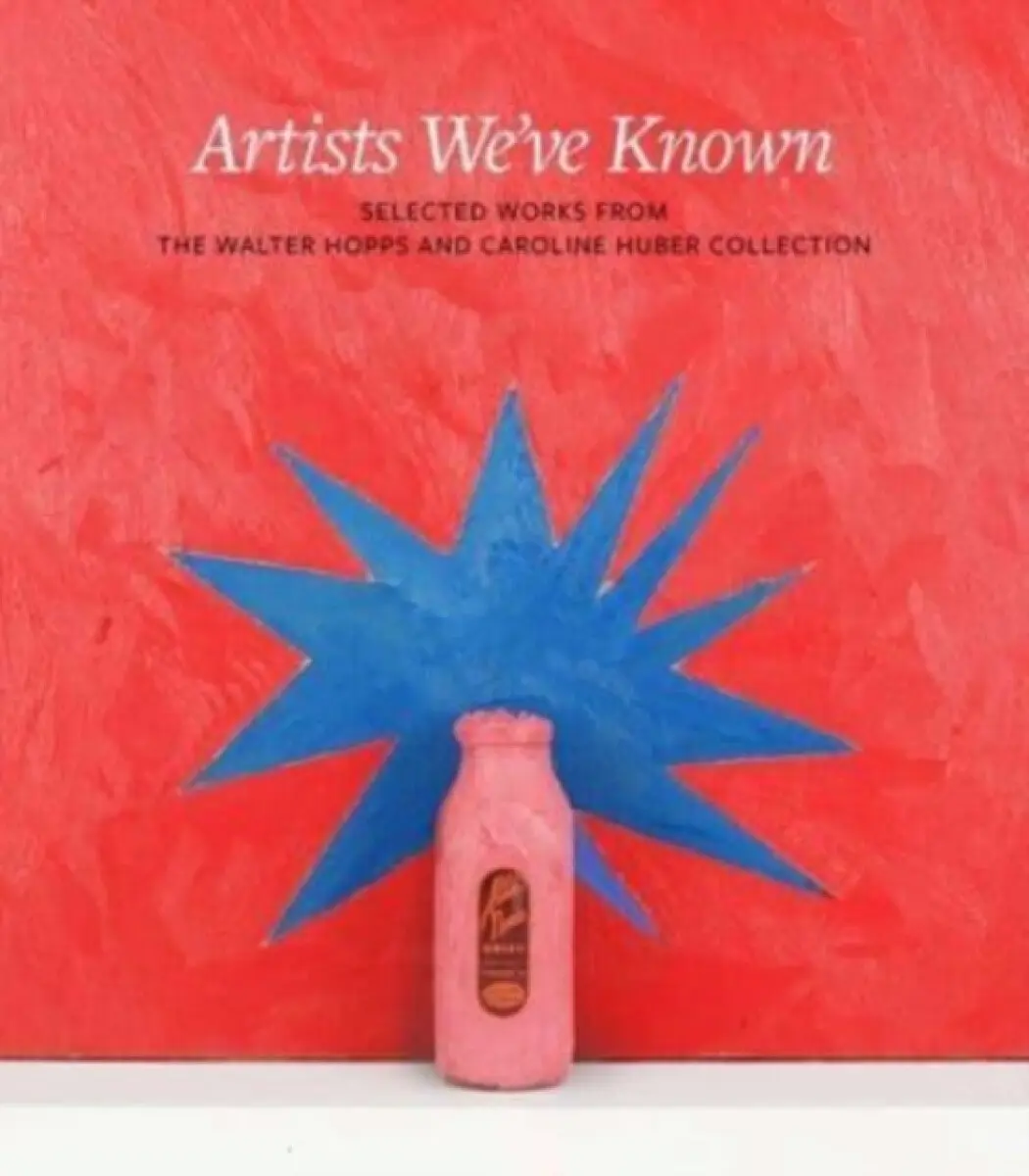 Artists We`ve Known – Selected Works from the Walter Hopps and Caroline Huber Collection - Clare Elliott