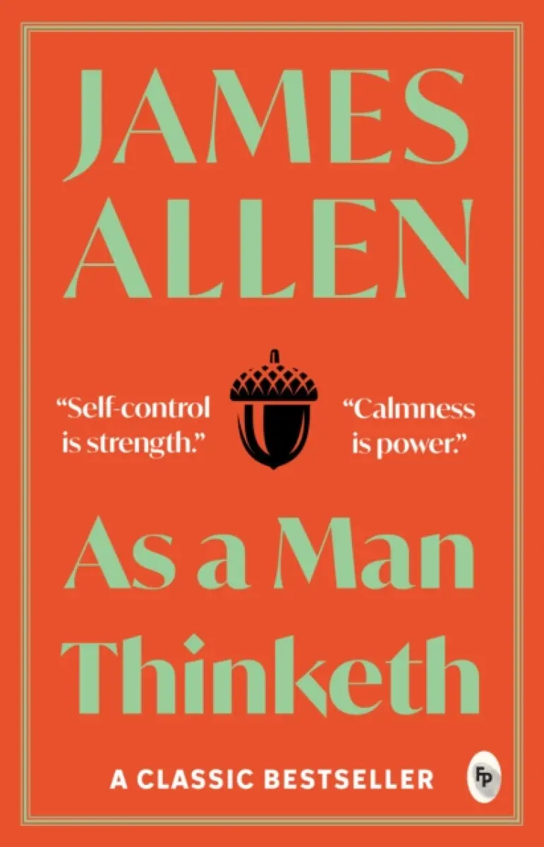 As a Man Thinketh - James Allen