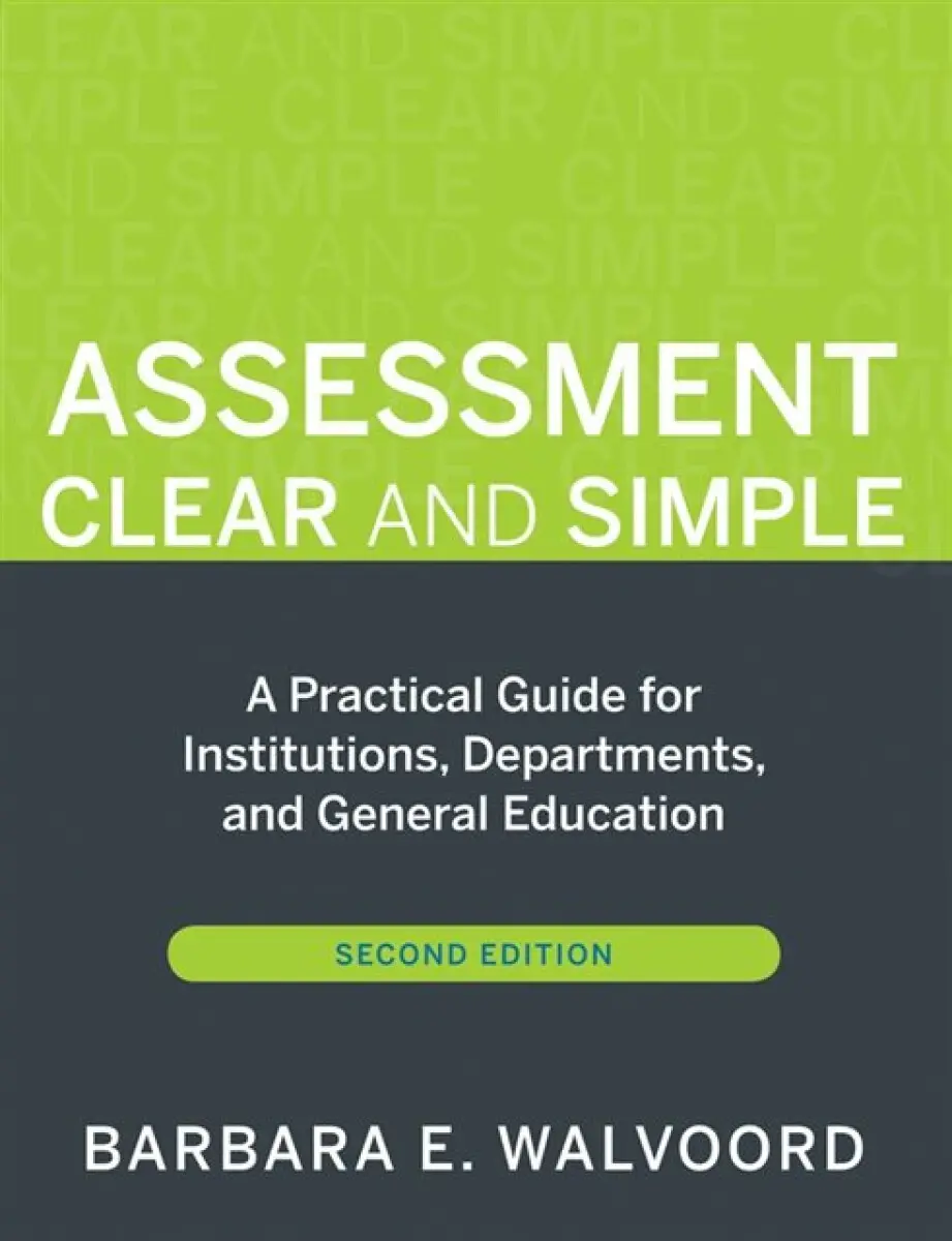 Assessment Clear and Simple – A Practical Guide for Institutions Departments and General Education 2e - Barbara E. Walvoord