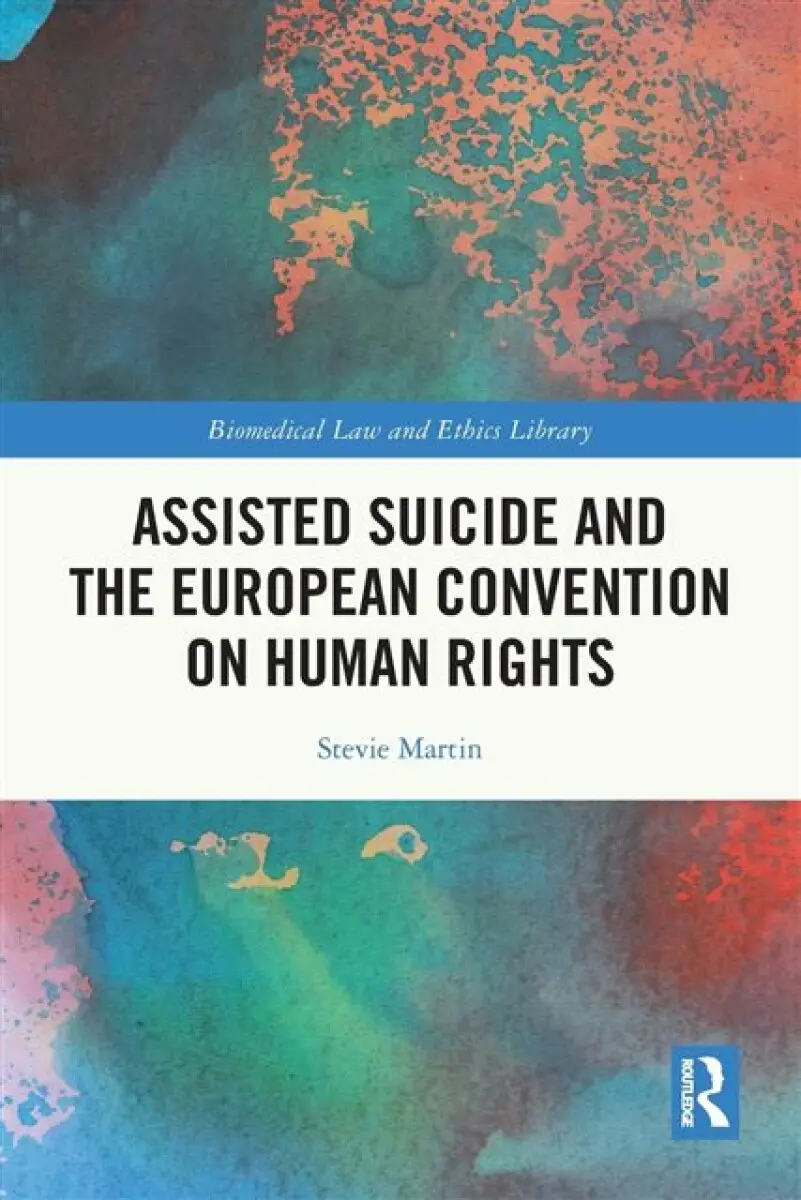 Assisted Suicide and the European Convention on Human Rights - Stevie Martin
