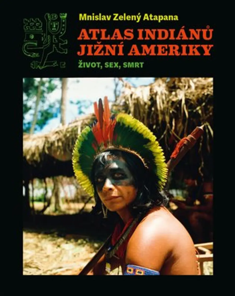 Atlas indiánů Jižní Ameriky - Mnislav Zelený-Atapana