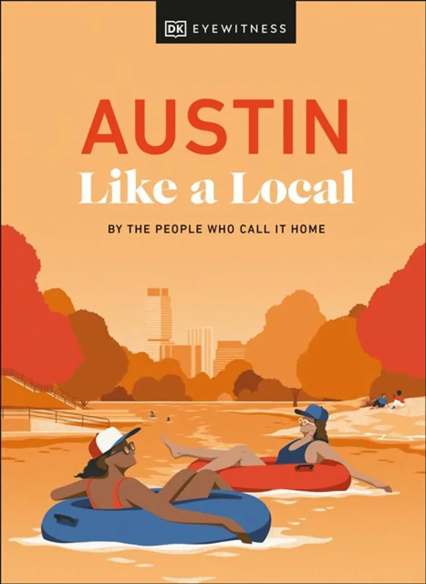Austin Like a Local - DK Travel, Xandra Robinson-Burns, Stuart Kenny, Michael Clark, Kenza Marland