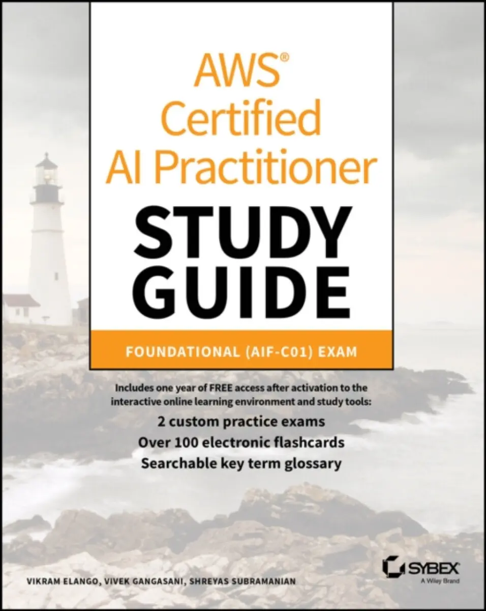 AWS Certified AI Practitioner Study Guide: Foundat ional (AIF–C01) Exam