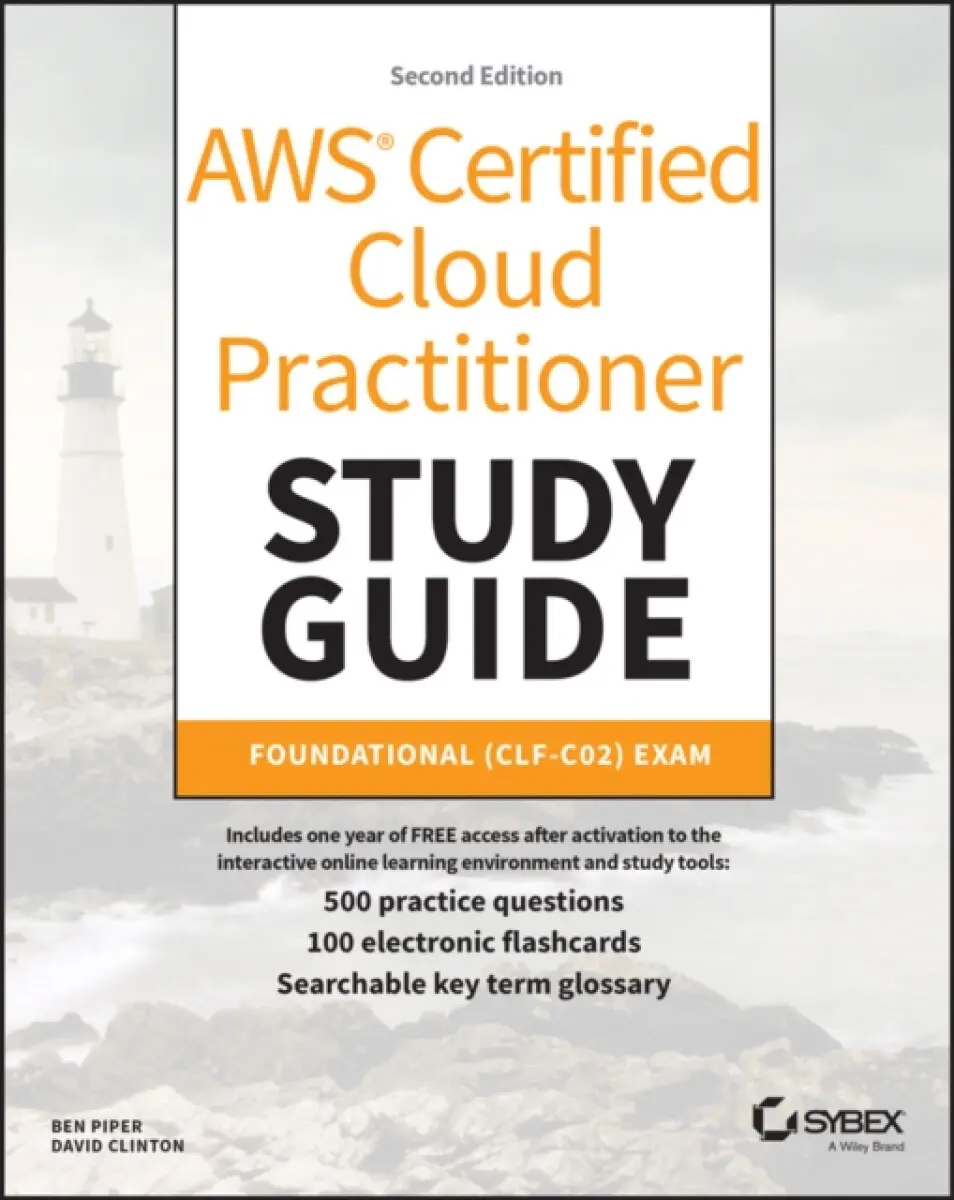 AWS Certified Cloud Practitioner Study Guide – Foundational (CLF–C02) Exam 2e - Ben Piper, David Clinton