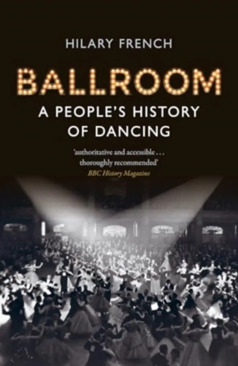 Ballroom – A People′s History of Dancing - Dr Hilary French