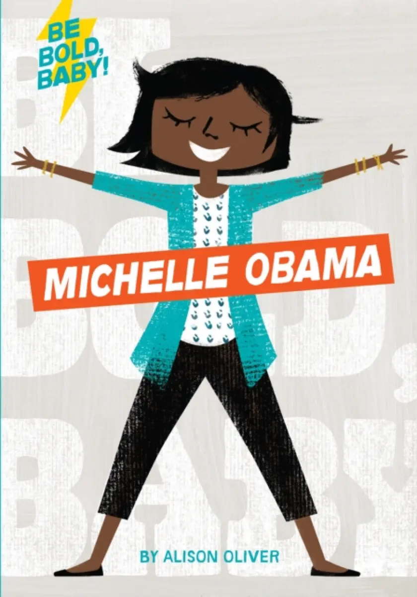Be Bold, Baby: Michelle Obama - Alison Oliver