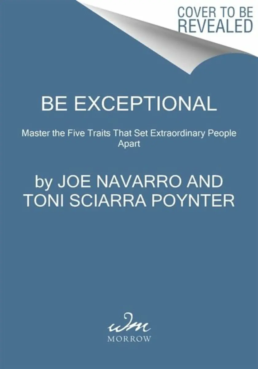 Be Exceptional - Toni Sciarra Poynter, Joe Navarro