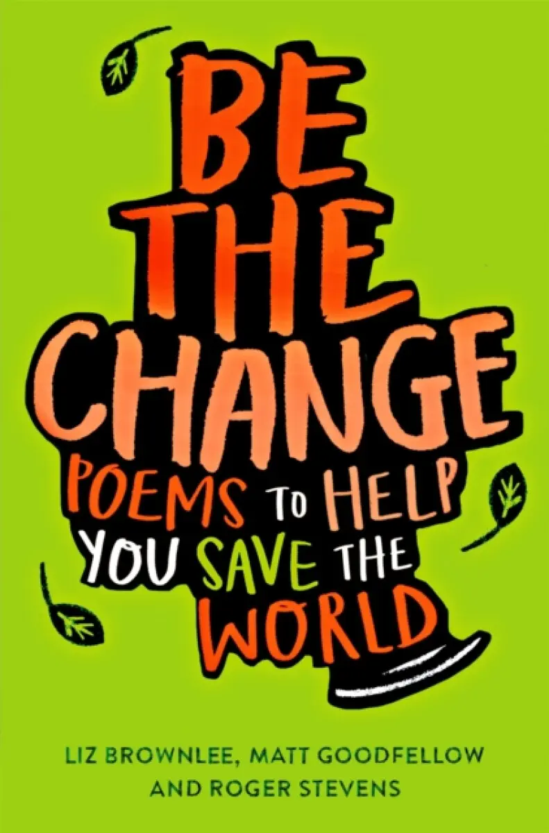 Be The Change - Matt Goodfellow, Roger Stevens
