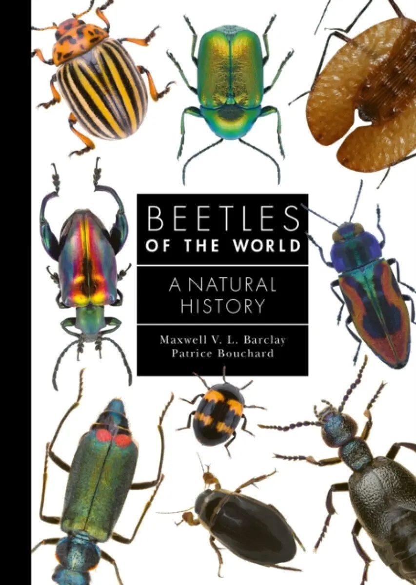 Beetles of the World – A Natural History - Maxwell V. L. Barclay, Patrice Bouchard