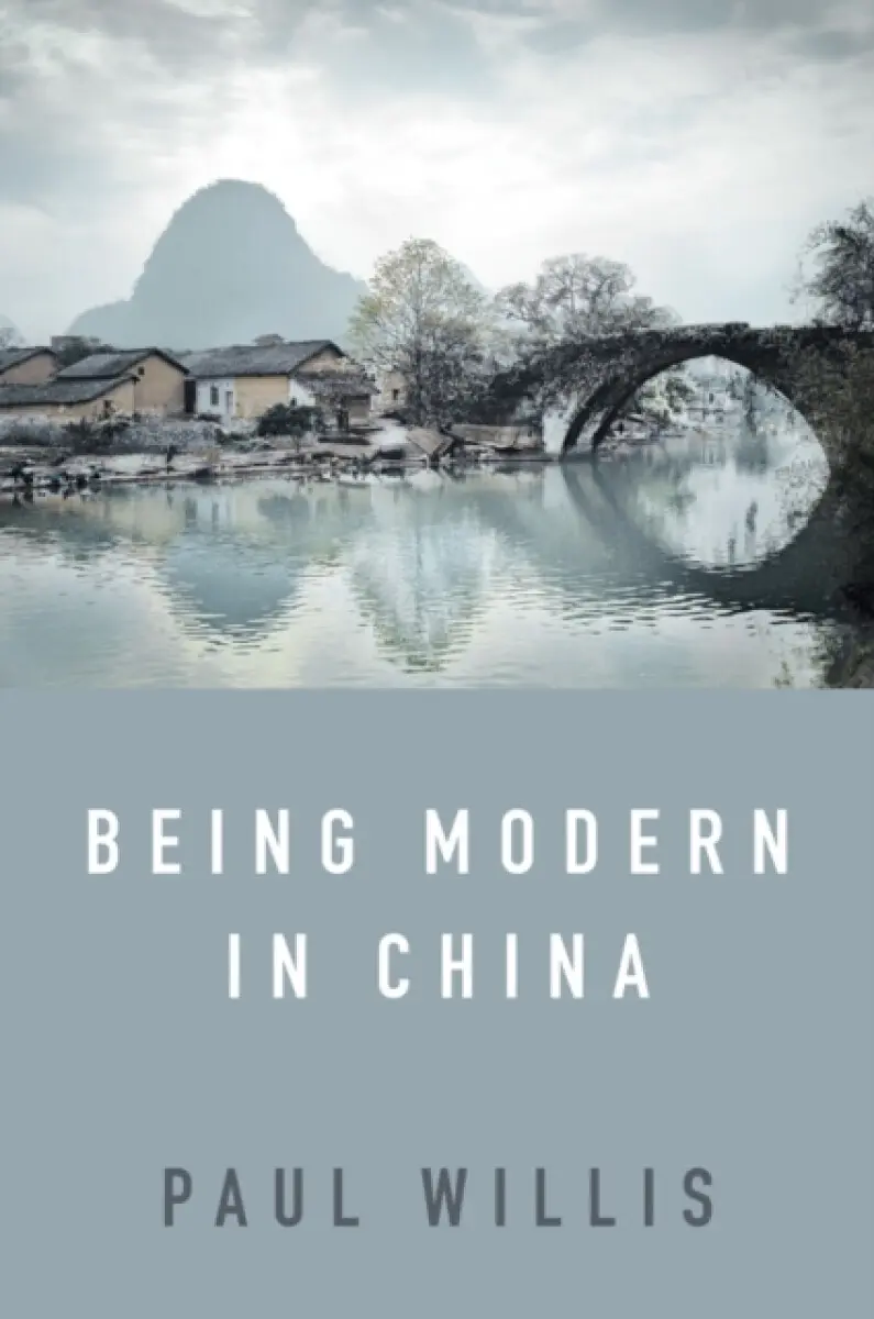 Being Modern in China – A Western Cultural Analysis of Modernity, Tradition and Schooling in China Today - Paul Willis