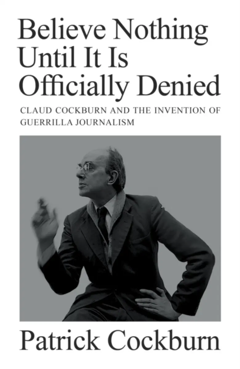 Believe Nothing Until it is Officially Denied - Cockburn Patrick