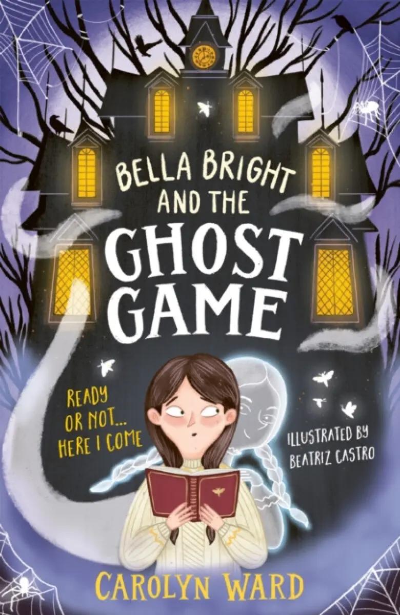 Bella Bright and the Ghost Game - Carolyn Ward