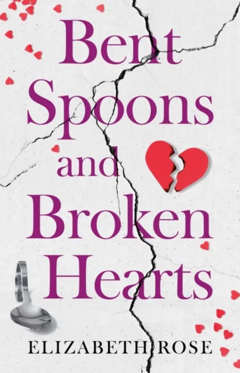 Bent Spoons and Broken Hearts - Elizabeth Rose