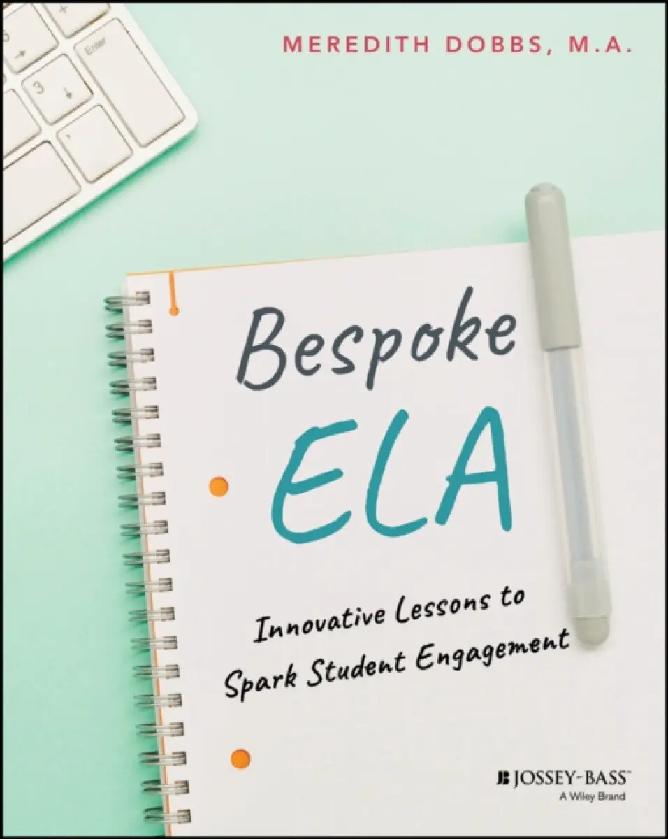 Bespoke ELA: Innovative Lessons to Spark Student E ngagement - Meredith Dobbs