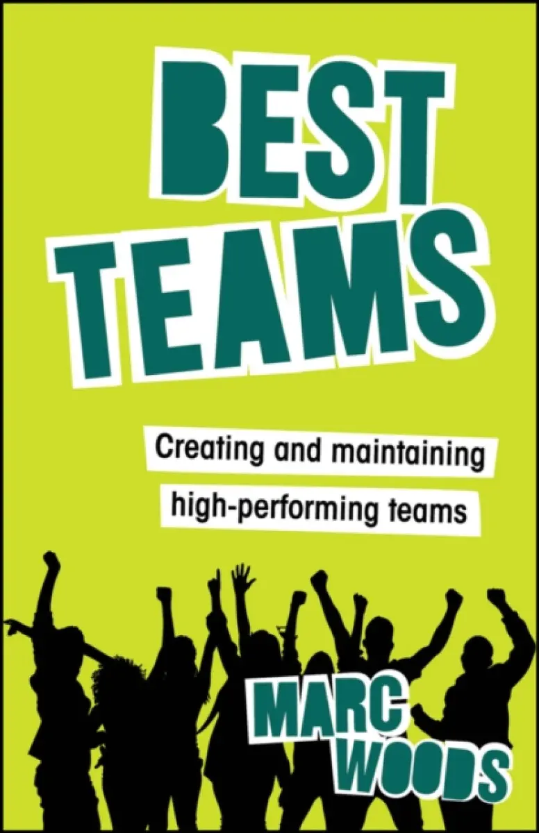 Best Teams: Creating and maintaining high–performi ng teams - Marc Woods