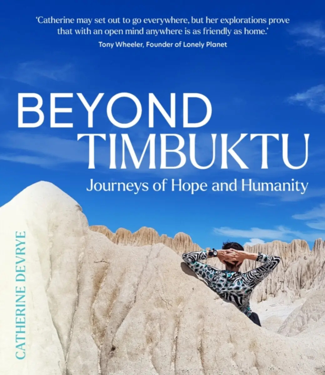 Beyond Timbuktu: Journeys of Hope and Humanity - Catherine DeVrye