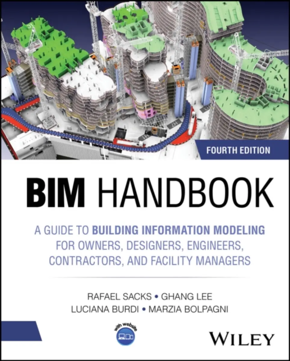 BIM Handbook – A Guide to Building Information Modeling for Owners, Designers, Engineers, Contractors, and Facility Managers, 4th Edition - Ghang L