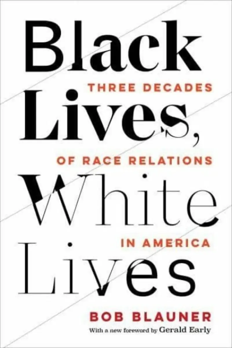 Black Lives, White Lives – Three Decades of Race Relations in America - Bob Blauner