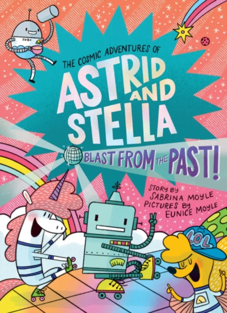 Blast from the Past! (The Cosmic Adventures of Astrid and Stella Book #5 (A Hello!Lucky Book)) - Hello!Lucky, Sabrina Moyle