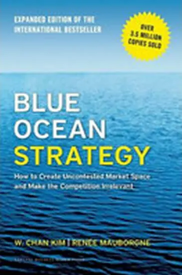Blue Ocean Strategy (How to Create Uncontested Market Space and Make the Competition Irrelevant),Blue Ocean Strategy (How to Create Uncontested Market