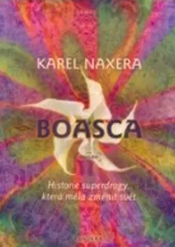 Boasca: Historie superdrogy, která měla změnit svět / Karel Naxer