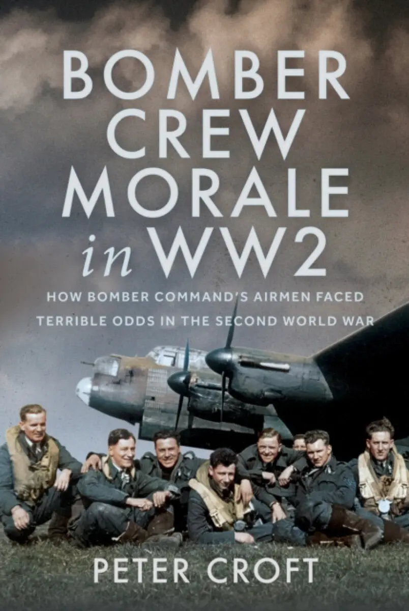 Bomber Crew Morale in WW2 - Peter Croft