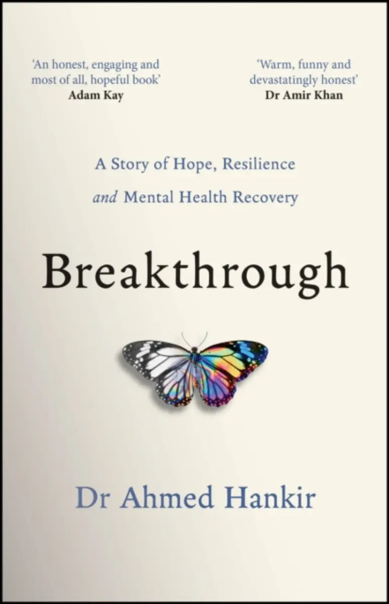 Breakthrough – A Story of Hope, Resilience and Mental Health Recovery - Ahmed Hankir