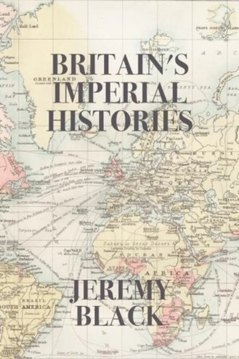Britain`s Imperial Histories - Jeremy Black