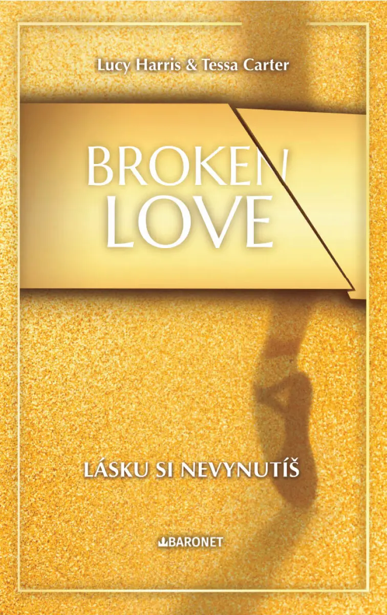 Broken Love: Lásku si nevynutíš - Lucy Harris, Tessa Carter