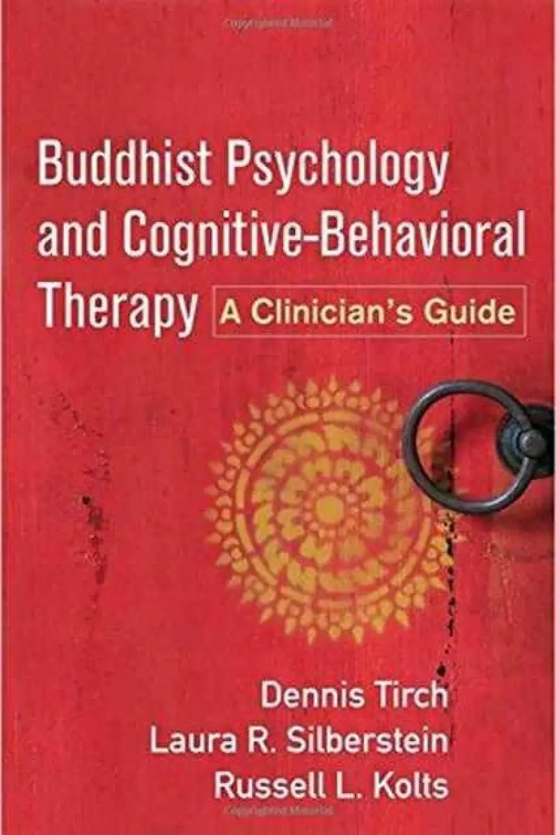Buddhist Psychology and Cognitive-Behavioral Therapy - Russell L. Kolts, Dennis Tirch, Laura R. Silberstein-Tirch
