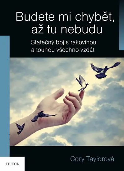 Budete mi chybět, až tu nebudu - Skutečný boj s rakovinou a touhou všechno vzdát - Cory Taylor