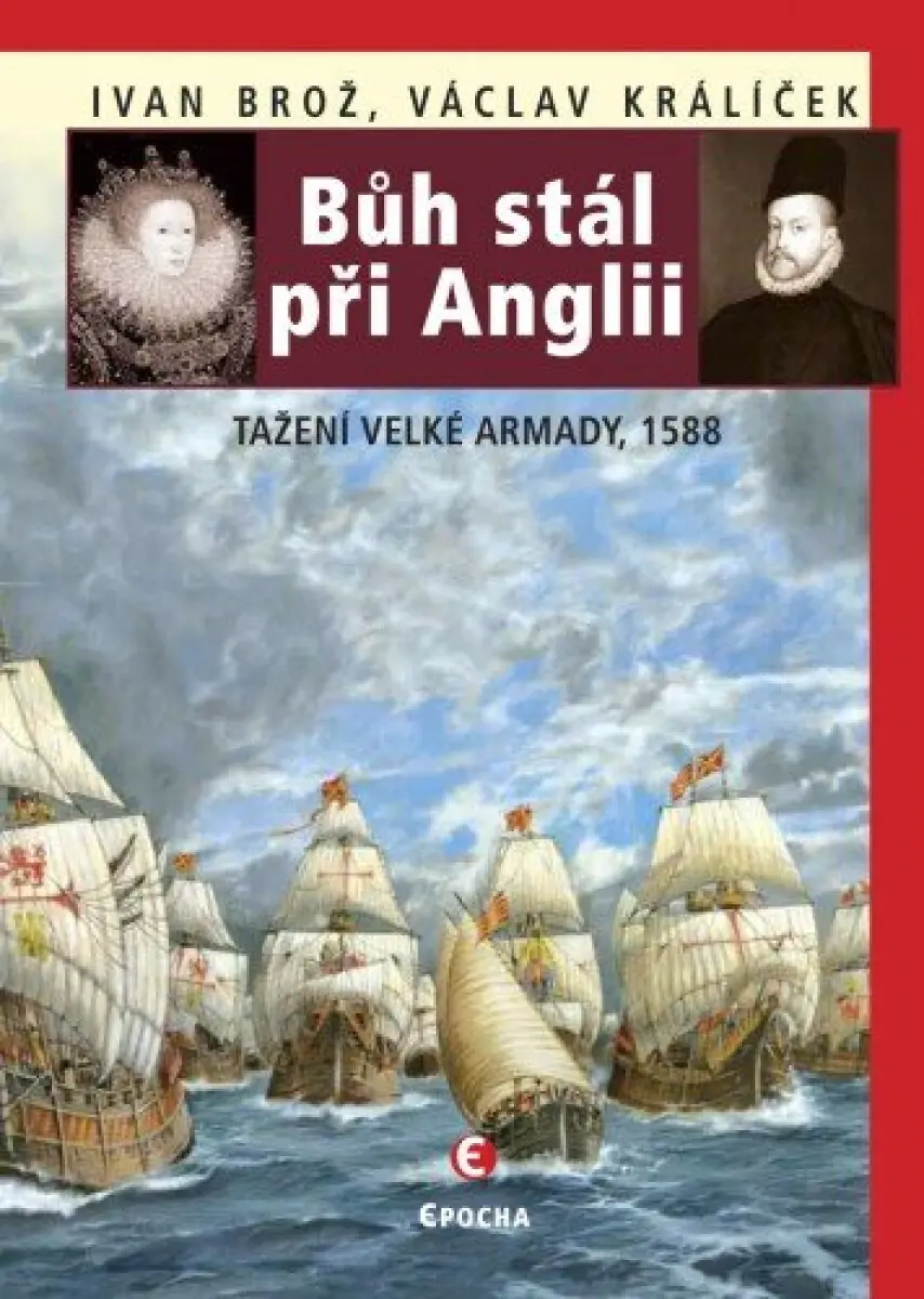 Bůh stál při Anglii - Tažení velké Armady 1588 - Ivan Brož