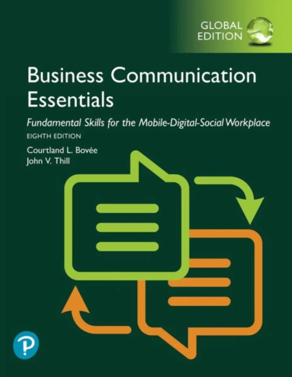 Business Communication Essentials: Fundamental Skills for the Mobile-Digital-Social Workplace, Global Edition - Courtland Bovee, John Thill