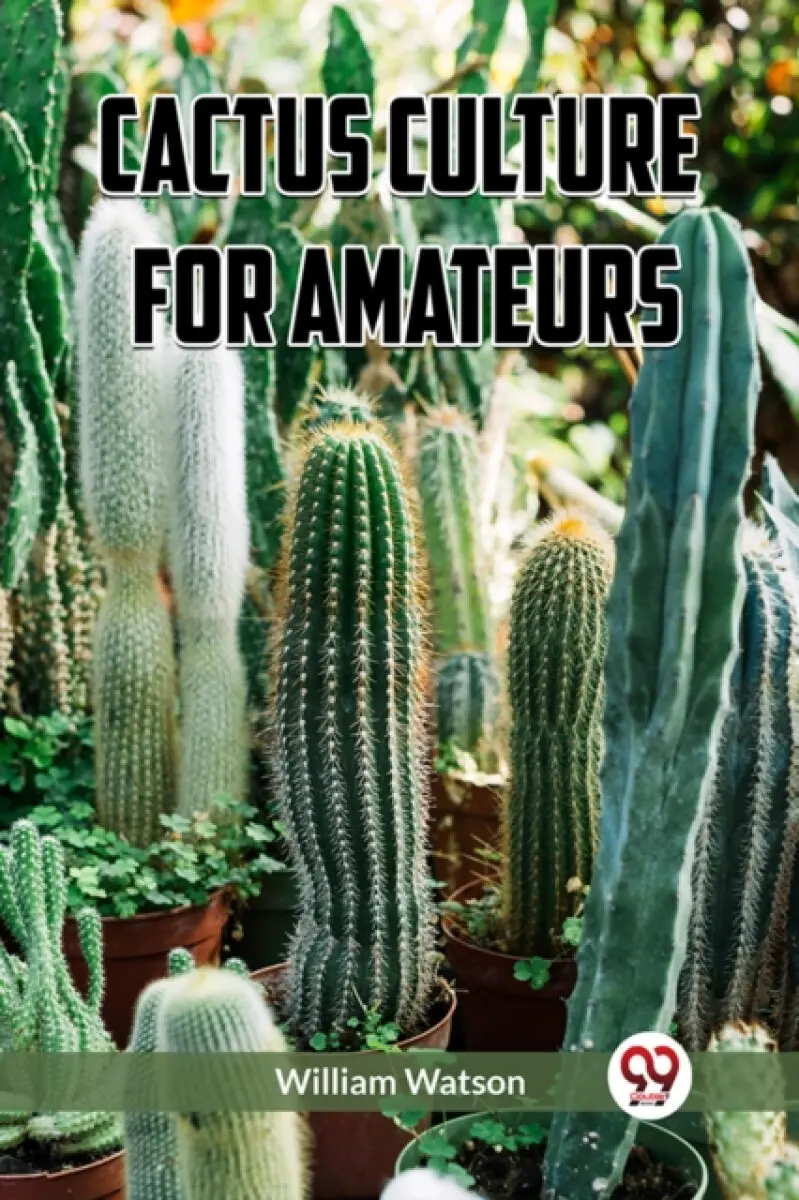 Cactus Culture for Amateurs - William Watson