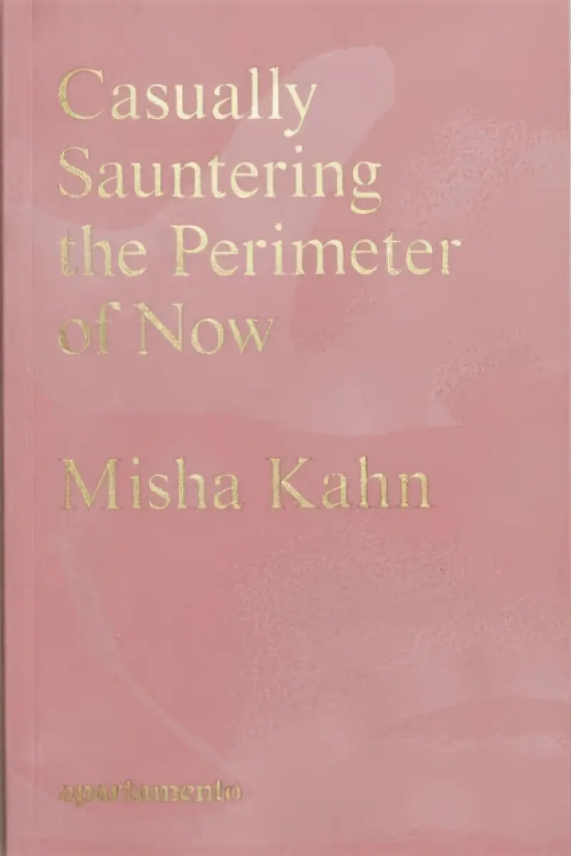 Casually Sauntering the Perimeter of Now - Misha Kahn