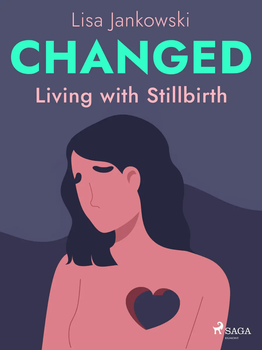 Changed: Living with Stillbirth - Lisa Jankowski