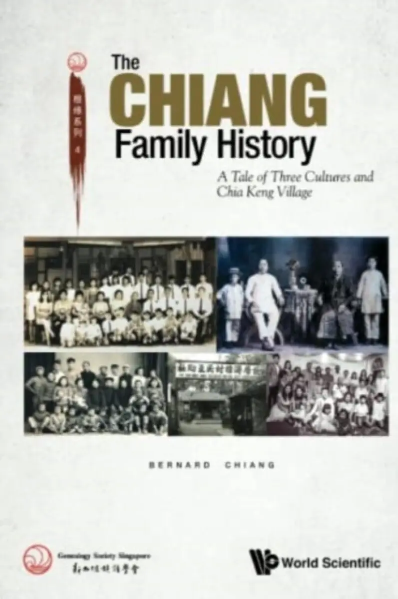 Chiang Family History, The: A Tale Of Three Cultures And Chia Keng Village - Bernard Chiang