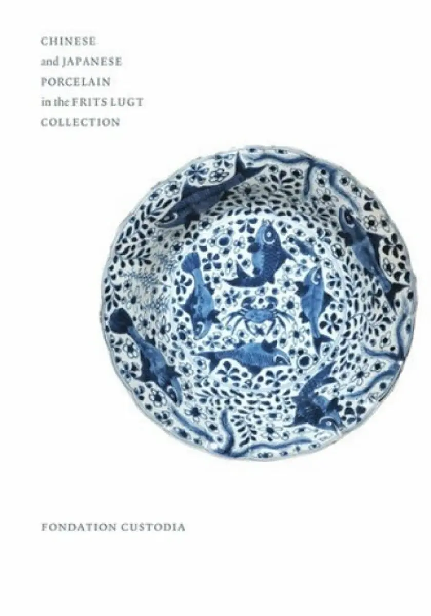 Chinese and Japanese Porcelain in the Frits Lugt Collection - Christiaan J.a. Jörg