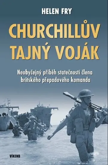 Churchillův tajný voják - Neobyčejný příběh statečnosti člena britského přepadového komand - Helen Fry