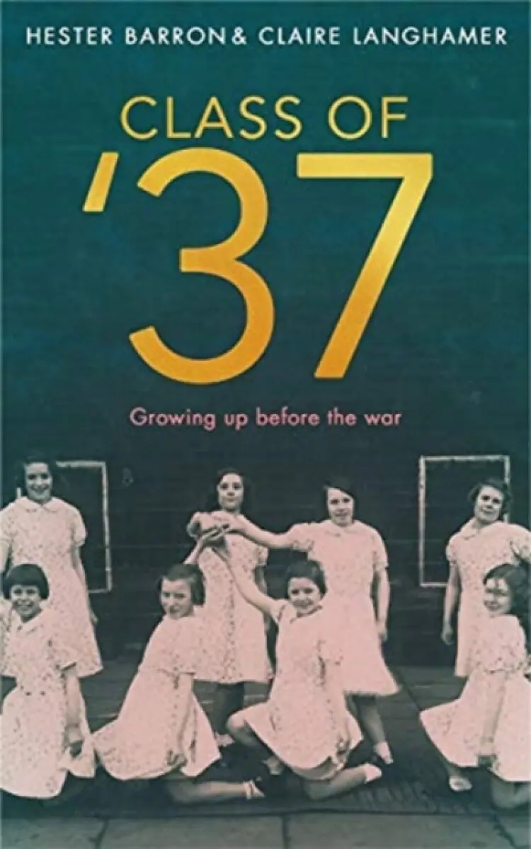 Class of '37 - Claire Langhamer, Hester Barron