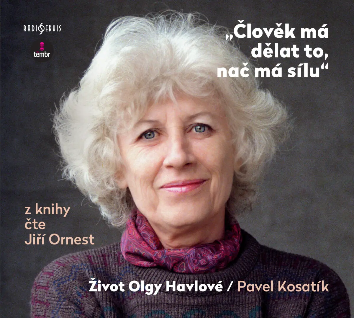 Člověk má dělat to, nač má sílu - Život Olgy Havlové - Pavel Kosatík - audiokniha